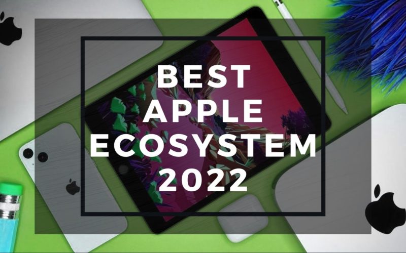 best Apple Ecosystem 2022