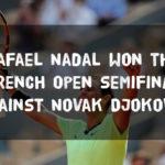 Rafael Nadal won the French Open semifinal