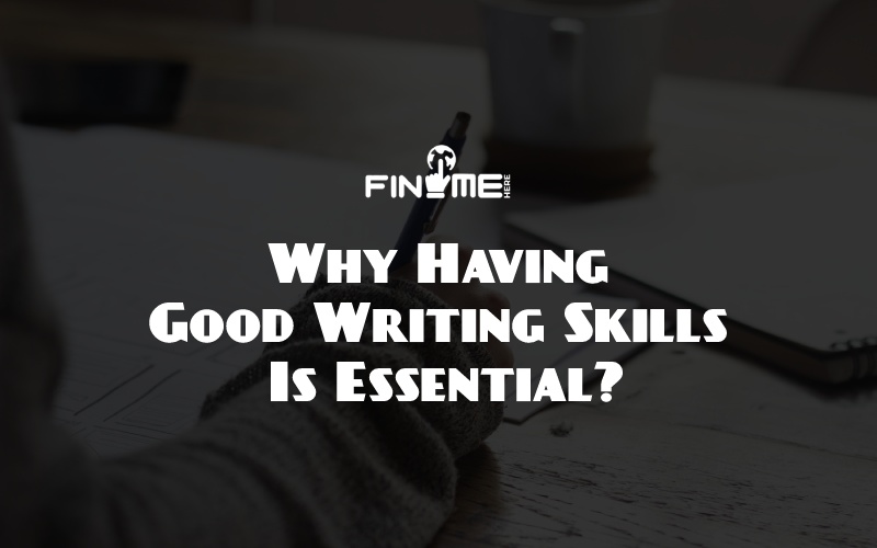 Why Having Good Writing Skills Is Essential?